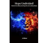 Hope Undivided: CRPS: Memoirs of an ordinary man living with a not so ordinary disease