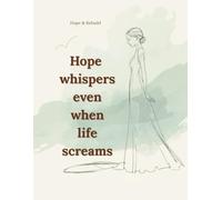 Hope whispers even when life screams: Inspirational Lined Notebook for Women and Teen Girls. A Gentle Journal for Healing, Hope, and New Beginnings
