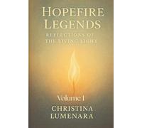Hopefire Legends: Reflections of the Living Light- Volume 1: A Guided Journal of Renewal, Creativity, and Courage from the Hopefire Archives