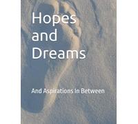Hopes and Dreams: And Aspirations In Between