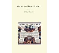 Hopes and Fears for Art (Classic Books)