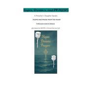 Hopes, Dreams, and Prayers; A Preacher’s Daughter Speaks: A PROSE / JOURNAL FROM THE HEART THROUGH GOD’S GRACE