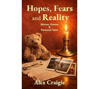 Hopes, Fears and Reality: Stories, Poems and Personal Tales