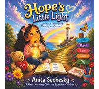 Hope's Little Light - A Story About Trusting God Through Every Season (Hope's Little Light - A Faith-Filled Children's Book Series by Anita Sechesky)