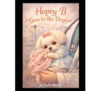 Hopey B Goes to the Dogtor: A Sweet Story About Being Brave at the Doctor: A Brave Little Maltese Learns Visiting the Doctor Can Be Fun (The Pawsitivity Adventures of Lil Hopey B)