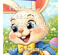 Hopey B Meets the Easter Bunny: A Sweet Easter Story About Kindness, Family and Traditions (The Pawsitivity Adventures of Lil Hopey B)