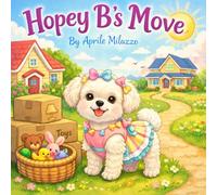 Hopey B's Move: A Heartwarming story above love, memories and new beginnings (The Pawsitivity Adventures of Lil Hopey B)