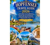 HOPFENSEE TRAVEL GUIDE 2026: Discover Hopfen am See, the Allgäu Riviera, Crystal-Clear Waters, Scenic Lakeside Promenades, Panoramic Alpine Views, ... Charming Bavarian Villages, Fairytale Castles