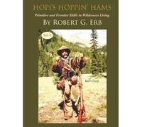 Hopi’s Hoppin’ Hams Volume IV: Primitive and Frontier Skills in Wilderness Living