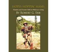 Hopi’s Hoppin’ Hams Volume IV: Primitive and Frontier Skills in Wilderness Living
