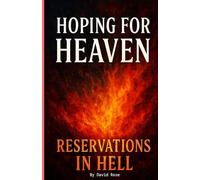 Hoping For Heaven Reservations in Hell: A Wake Up Call to the Churches