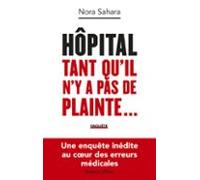 Hôpital : Tant Quil Ny A Pas De Plainte... - Une Enquête Inédite Au Co