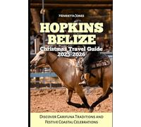 Hopkins Belize Christmas Travel Guide 2025-2026: Discover Garifuna Traditions and Festive Coastal Celebrations (Christmas and Winter Travel Guide 2025 - 2026)