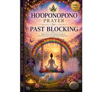 Hoponopono Prayer for Past Blocking Clear: Release Pain, Fear , Negative Energy and Emotional Trauma Through Daily Healing Prayer