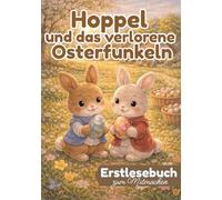 Hoppel und das verlorene Osterfunkeln - Eine warmherzige Ostergeschichte für Erstleser: Osterbuch Kinder ab 4-8 - Erstleser 1. Klasse, Ostergeschichte ... & Mitmachen: für Leseanfänger ab 6 Jahren)