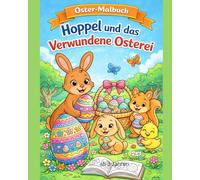 Hoppel und das verschwundene Osterei: Ein Malbuch mit einer kleinen Geschichte über die Freundschaft- zum Ausmalen für Kinder ab 3 Jahren, Fantasie ... Ostermalbuch für Kinder ab 3 Jahren)