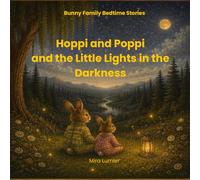 Hoppi and Poppi and the Little Lights in the Darkness: A Gentle Bedtime Story About Cozy Nights, Little Lights, and Feeling Safe in the Darkness. Book for Kids Ages 3-6 (Bunny Family Bedtime Stories)