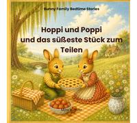 Hoppi und Poppi und das süßeste Stück zum Teilen: Eine warmherzige Gutenachtgeschichte über Freundschaft, Teilen und Gefühle für Kinder von 3-6 Jahren (Bunny Family Bedtime Stories)