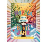 Hoppla, hier kommt das bunte Jahr: Ein buntes Ausmal- und Entdeckerbuch für Kinder ab 6 Jahren - Jahreszeiten, Feiertage, Natur und ... Aufgaben zum Zählen, Malen und Entdecken