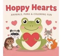 Hoppy Hearts Animals, Puns, and Coloring Fun: Heartwarming and Funny Valentine's Day Pictures to Color--Frogs, Sloths, Hedgehogs, and More for Children ages 2-10