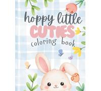 Hoppy Little Cuties: A Cute Bunny and Baby Animal Coloring Book for Toddlers and Preschool Kids. Spring and Easter Coloring Book for Kids