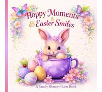 Hoppy Moments & Easter Smiles: A Sweet Springtime Guest Book for Family Gatherings, Wishes & Easter Joy