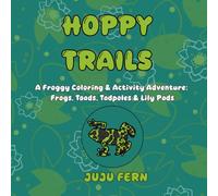 Hoppy Trails: A Froggy Coloring & Activity Adventure: Frogs, Toads, Tadpoles & Lily Pads