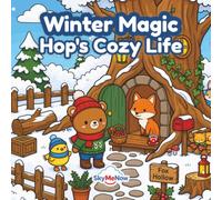 Hop's Cozy Life: Winter Magic: A Cozy Winter Coloring Book with 50 Detailed and Cute Illustrations of Festive Scenes, Warm Cabins, and Adorable Animals for Relaxation and Stress Relief