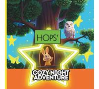Hops’ Cozy Night Adventure:: A Heartwarming Story About Courage, Imagination, and Finding Comfort in the Dark