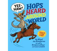 Hops Heard Around the World: By Nigel the Kangaroo as Told to Briana Lafleur and Lisa Landolt