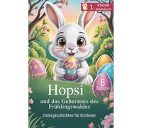 Hopsi und das Geheimnis des Frühlingwaldes: 30 Ostergeschichten für Erstleser - Silbenbuch für Kinder ab 6 Jahren (1. Klasse) mit Rätseln und Ausmalbildern