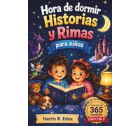 Hora de dormir Historias y Rimas para niños: Canciones infantiles, cuentos de hadas y lecciones morales para fomentar la confianza, el coraje, la bondad y el carácter (Libro 1 de 5)