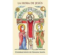 Hora De Jesus, La. Celebraciones Semana S: Subsidio para preparación, meditación y celebración de la Semana Santa y el triduo pascual para ministros y fieles (SIN COLECCION)
