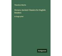 Horace; Ancient Classics for English Readers: in large print
