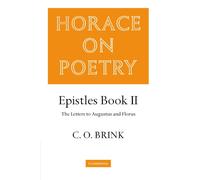 Horace on Poetry Paperback: Epistles Book II: The Letters to Augustus and Florus (Brink: Horace on Poetry)