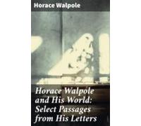 Horace Walpole And His World: Select Passages From His Letters (ebook)