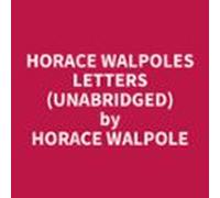 Horace Walpoles Letters (Unabridged)