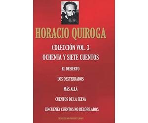 HORACIO QUIROGA COLECCIÓN VOL. 3.: EL DESIERTO; LOS DESTERRADOS; MÁS ALLÁ; CUENTOS DE LA SELVA; CINCUENTA CUENTOS NO RECOPILADOS (CLÁSICOS IBEROAMERICANOS)