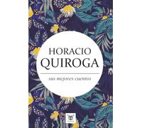 Horacio Quiroga, sus mejores cuentos
