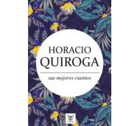 Horacio Quiroga Sus Mejores Cuentos (ebook)