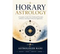 Horary Astrology: A Complete Guide from Traditional Principles of Horary Astrology to Practical Application (Vaidik Astrology)