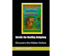 Horatio the Hustling Hedgehog: Discovers the Hidden Hollow