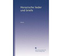 Horazische lieder und briefe
