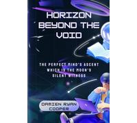 Horizon beyond the Void: The Perfect Mind's Ascent which is the Moon's Silent Witness