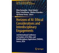 Horizons of AI: Ethical Considerations and Interdisciplinary Engagements: 2nd International Conference on Frontiers of AI, Ethics, and ... Ethics and Multidisciplinary Applications)