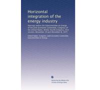 Horizontal integration of the energy industry: hearings before the Subcommittee on Energy of the Joint Economic Committee, Congress of the United ... session, November 19 and December 8, 1975