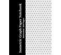 Horizontal Isometric Graph Paper Notebook 200 Pages: White paper with light gray horizontal isometric grid - Ideal for 3D drawings, technical ... engineering, drafting and design projects