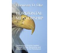 HORIZONTAL MENTORSHIP: Empowering Christian Leaders Through Mutual Mentorship and Collaboration in the Marketplace