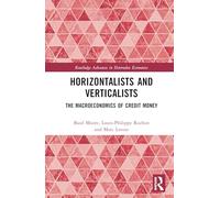 Horizontalists and Verticalists: The Macroeconomics of Credit Money (Routledge Advances in Heterodox Economics)