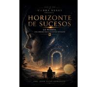HORIZONTE DE SUCESOS - UMBRA NEXUS: LA PUERTA - UNA MIRADA HACIA NUESTRO INTERIOR (AGUJERO NEGRO SYGNUSX1i)